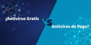 Lee más sobre el artículo ¿ Antivirus Gratis VS Antivirus de Pago?